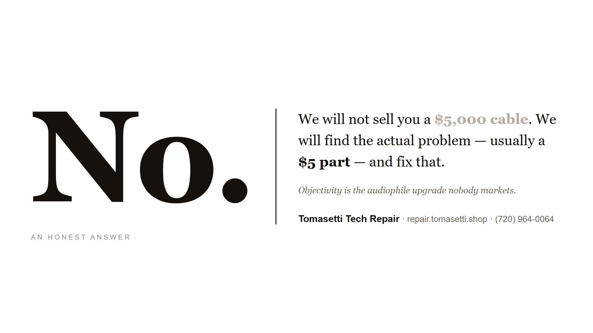 No. We will not sell you a $5,000 cable.