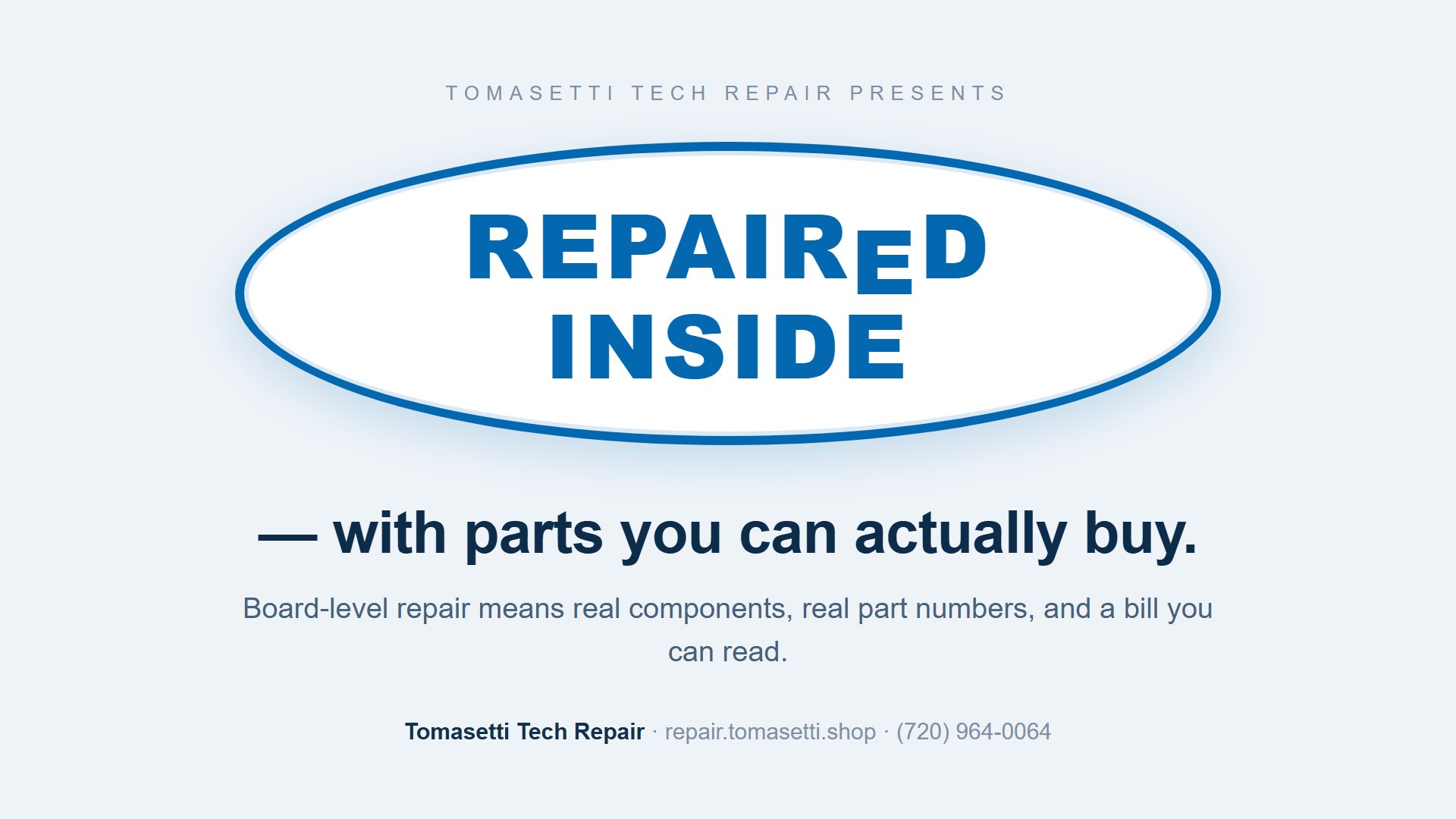 REPAIRED INSIDE — with parts you can actually buy.