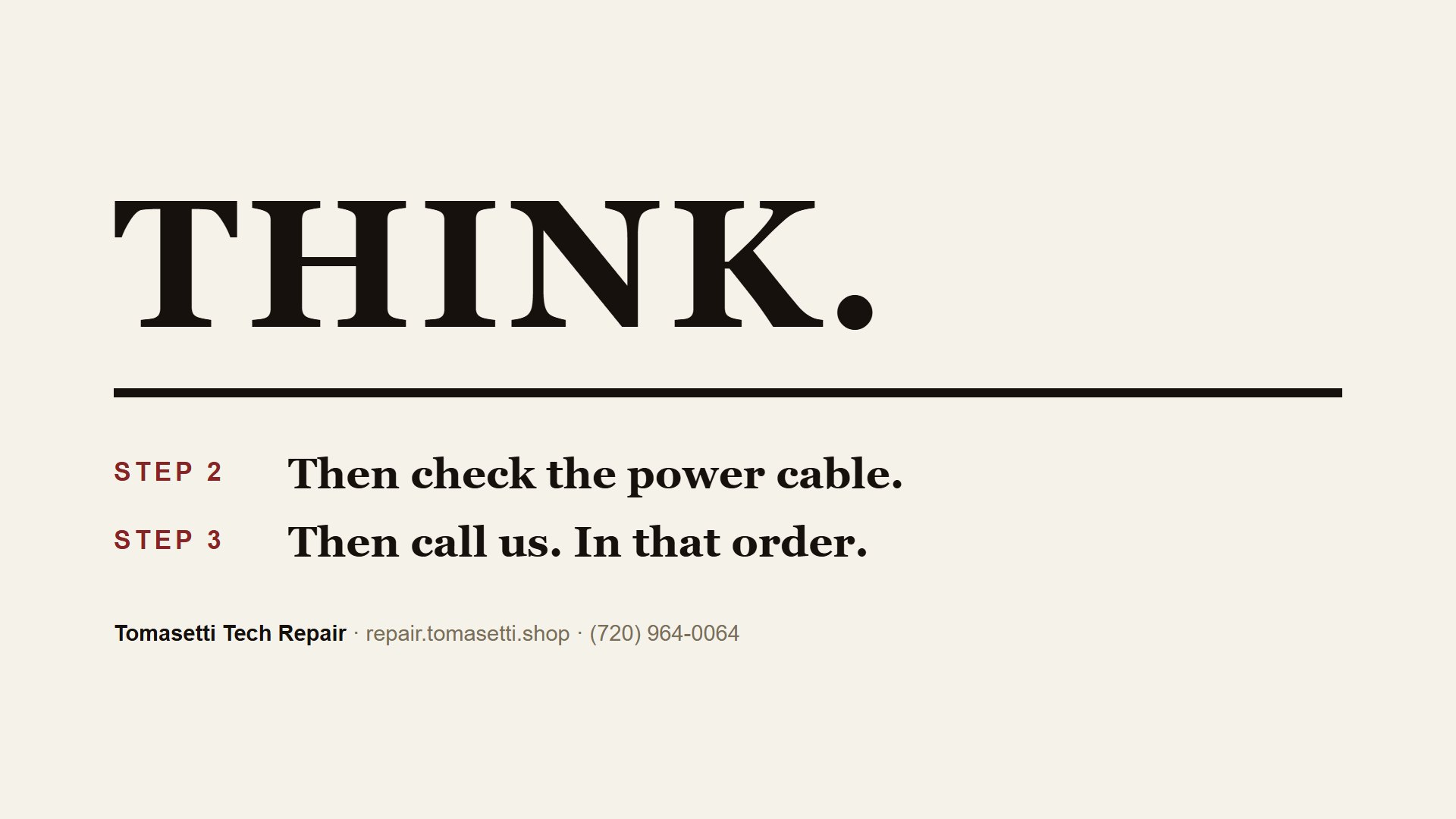 THINK. — then check the power cable.